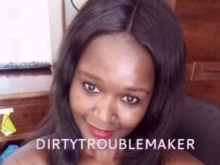 DIRTY_TROUBLEMAKER