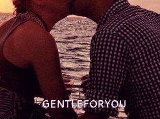 GENTLEFORYOU