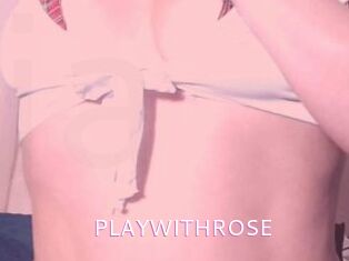 PLAYWITHROSE