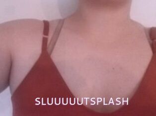 SLUUUUUTSPLASH