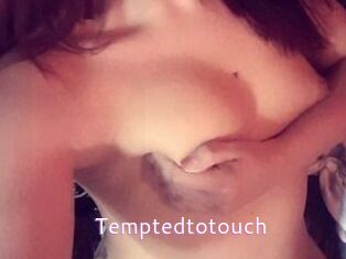 Temptedtotouch