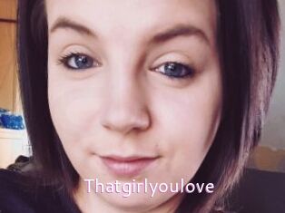 Thatgirlyoulove