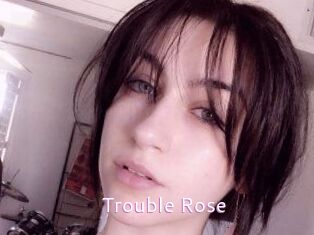 Trouble_Rose