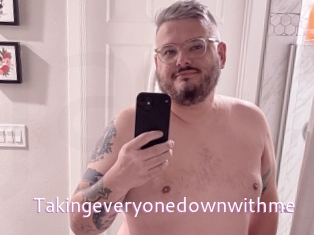 Takingeveryonedownwithme