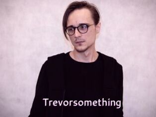 Trevorsomething